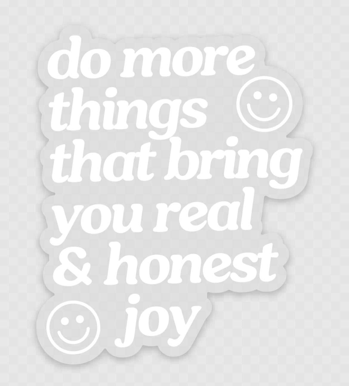 "Do More Things That Bring You Real & Honest Joy" Sticker